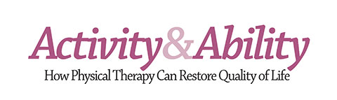 Activity & Ability: How Physical Therapy Can Restore Quality of Life