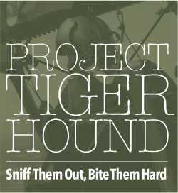 SNIFF THEM OUT, BITE THEM HARD: Project Tiger Hound
